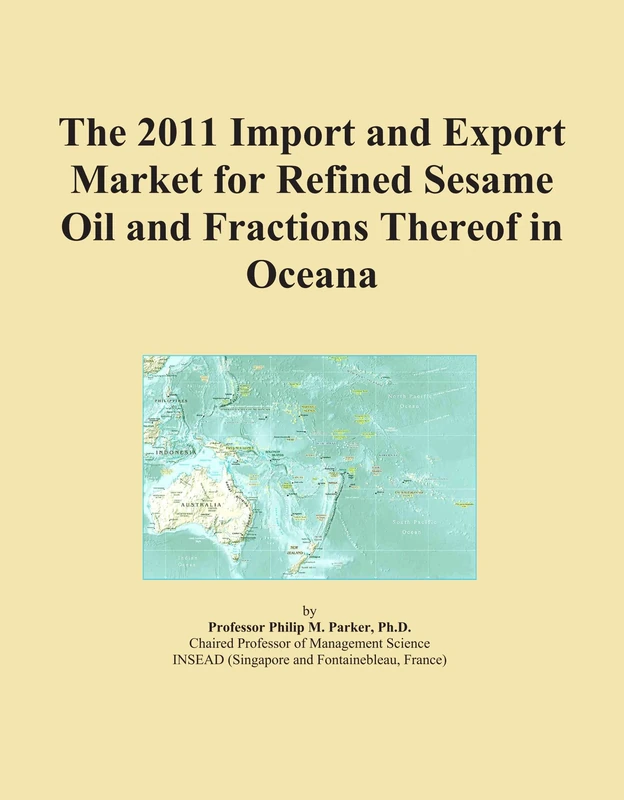 The 2011 Import and Export Market for Refined Sesame Oil and Fractions Thereof in Oceana