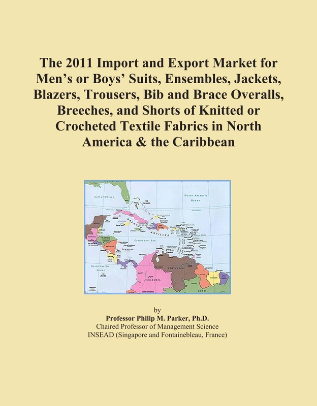 The 2011 Import and Export Market for Men's or Boys' Suits, Ensembles, Jackets, Blazers, Trousers, Bib and Brace Overalls, Breeches, and Shorts of ... Fabrics in North America & the Caribbean