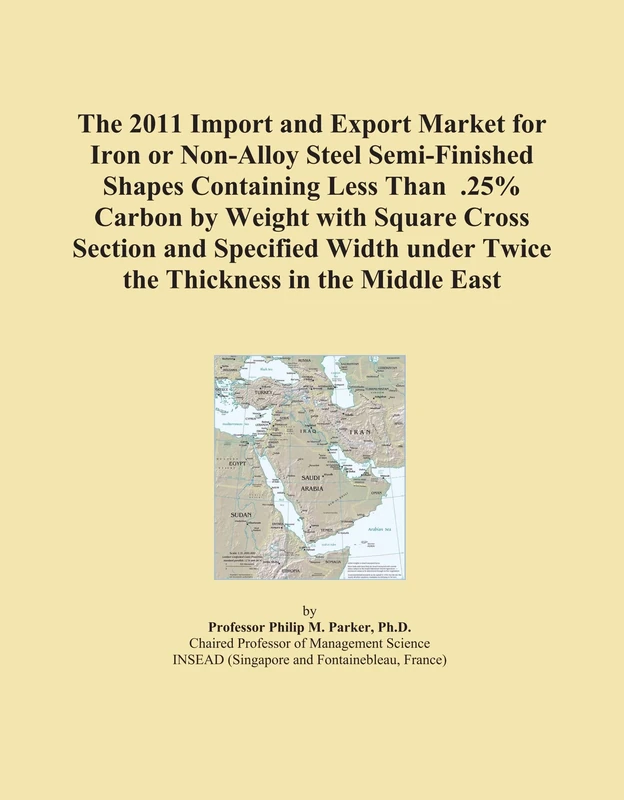 The 2011 Import and Export Market for Iron or Non-Alloy Steel Semi-Finished Shapes Containing Less Than .25% Carbon by Weight with Square Cross ... under Twice the Thickness in the Middle East