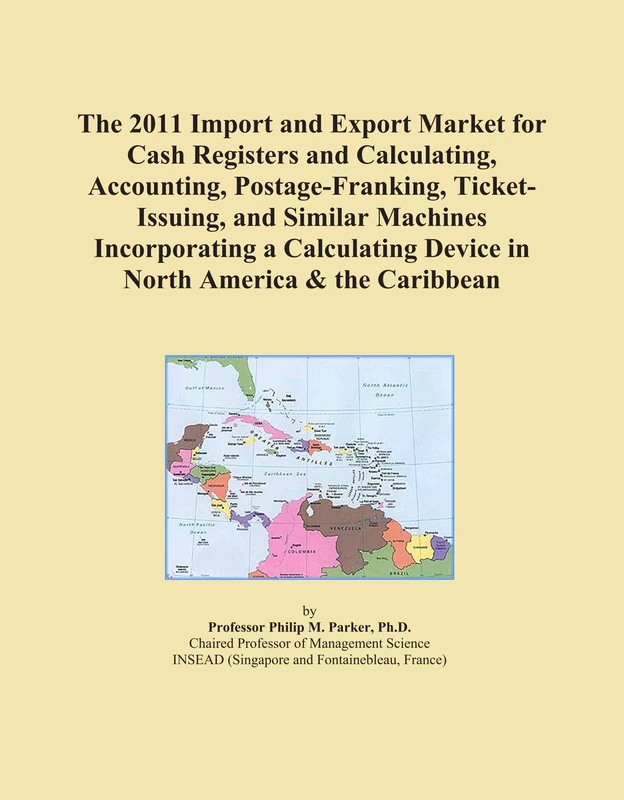 The 2011 Import and Export Market for Cash Registers and Calculating, Accounting, Postage-Franking, Ticket-Issuing, and Similar Machines Incorporating ... Device in North America & the Caribbean