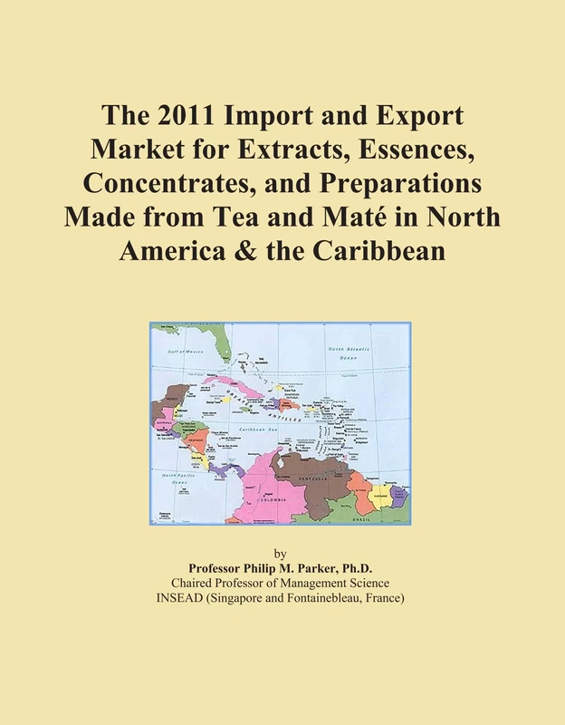 The 2011 Import and Export Market for Extracts, Essences, Concentrates, and Preparations Made from Tea and Maté in North America & the Caribbean