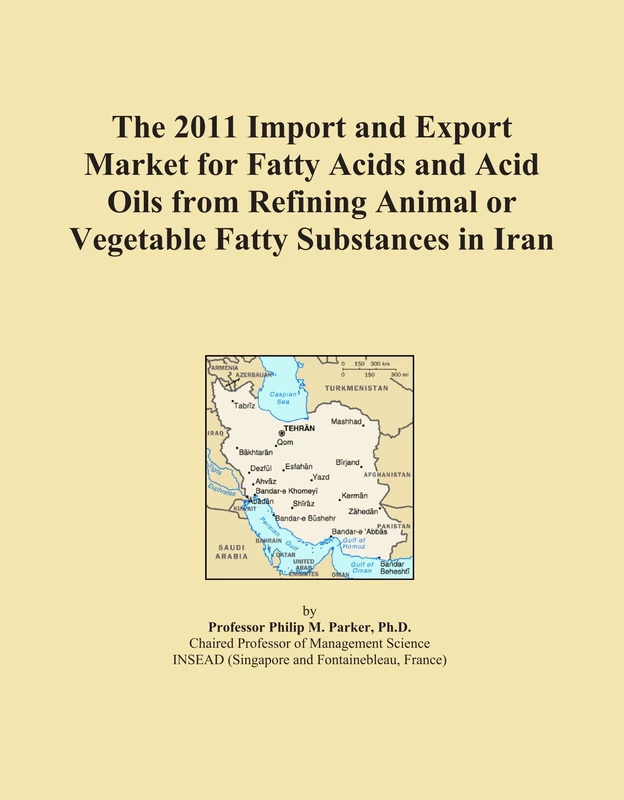 The 2011 Import and Export Market for Fatty Acids and Acid Oils from Refining Animal or Vegetable Fatty Substances in Iran