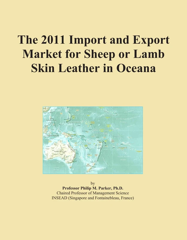 The 2011 Import and Export Market for Sheep or Lamb Skin Leather in Oceana