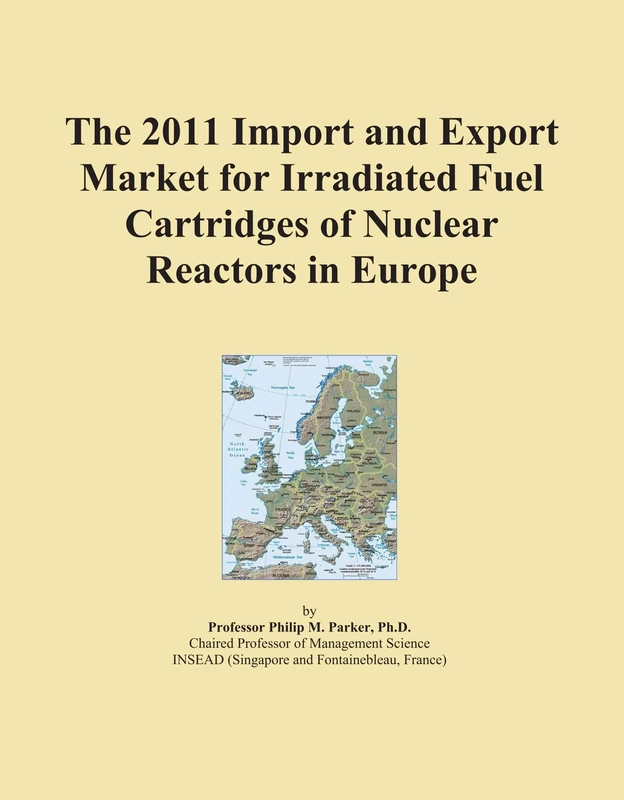 The 2011 Import and Export Market for Irradiated Fuel Cartridges of Nuclear Reactors in Europe