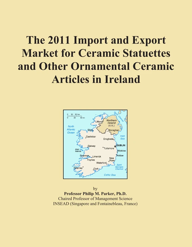 The 2011 Import and Export Market for Ceramic Statuettes and Other Ornamental Ceramic Articles in Ireland