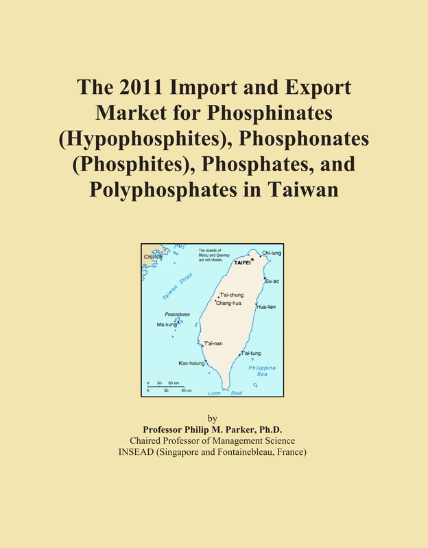 The 2011 Import and Export Market for Phosphinates (Hypophosphites), Phosphonates (Phosphites), Phosphates, and Polyphosphates in Taiwan