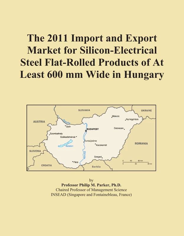 The 2011 Import and Export Market for Silicon-Electrical Steel Flat-Rolled Products of At Least 600 mm Wide in Hungary