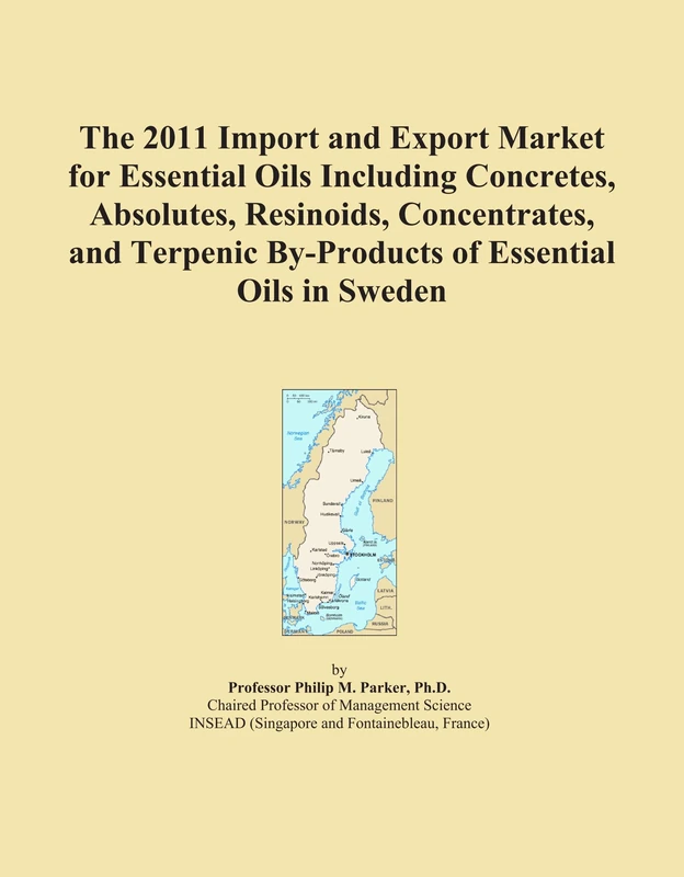 The 2011 Import and Export Market for Essential Oils Including Concretes, Absolutes, Resinoids, Concentrates, and Terpenic By-Products of Essential Oils in Sweden