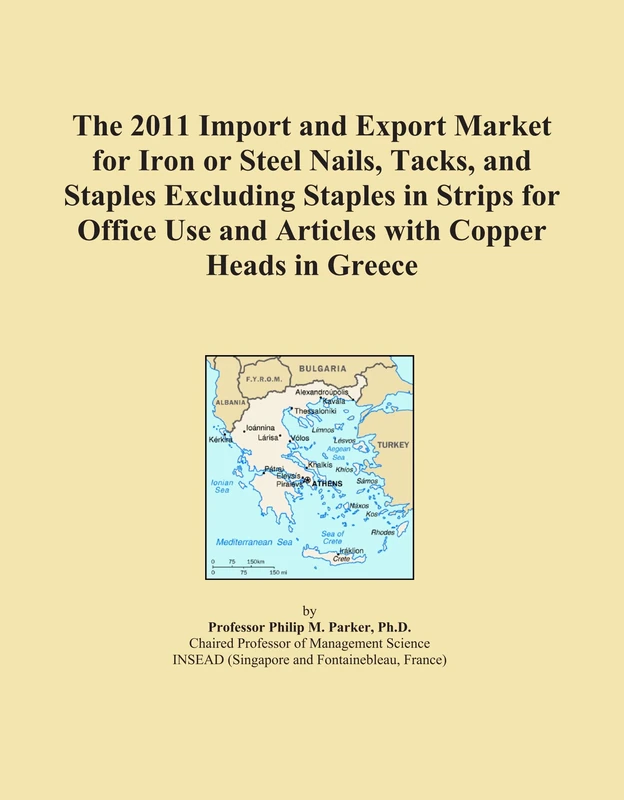 The 2011 Import and Export Market for Iron or Steel Nails, Tacks, and Staples Excluding Staples in Strips for Office Use and Articles with Copper Heads in Greece