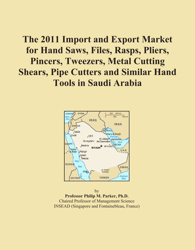 The 2011 Import and Export Market for Hand Saws, Files, Rasps, Pliers, Pincers, Tweezers, Metal Cutting Shears, Pipe Cutters and Similar Hand Tools in Saudi Arabia