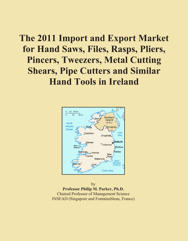 The 2011 Import and Export Market for Hand Saws, Files, Rasps, Pliers, Pincers, Tweezers, Metal Cutting Shears, Pipe Cutters and Similar Hand Tools in Ireland