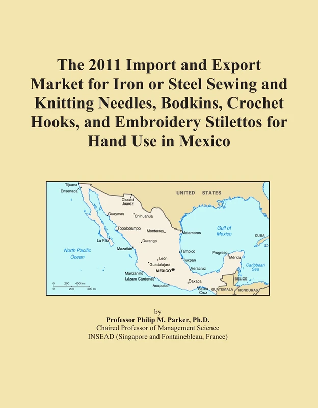 The 2011 Import and Export Market for Iron or Steel Sewing and Knitting Needles, Bodkins, Crochet Hooks, and Embroidery Stilettos for Hand Use in Mexico