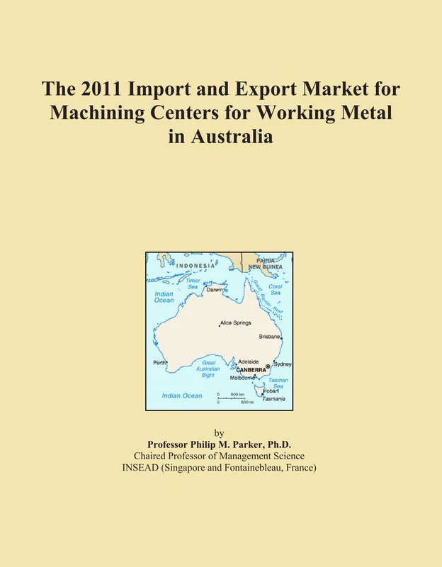 The 2011 Import and Export Market for Machining Centers for Working Metal in Australia