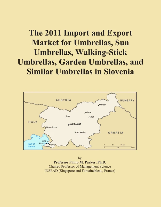 The 2011 Import and Export Market for Umbrellas, Sun Umbrellas, Walking-Stick Umbrellas, Garden Umbrellas, and Similar Umbrellas in Slovenia