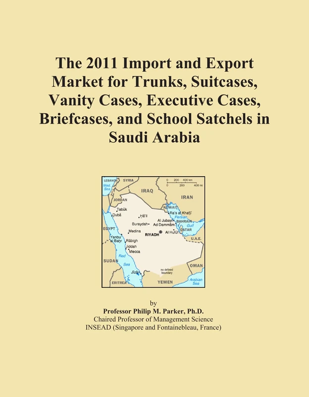 The 2011 Import and Export Market for Trunks, Suitcases, Vanity Cases, Executive Cases, Briefcases, and School Satchels in Saudi Arabia