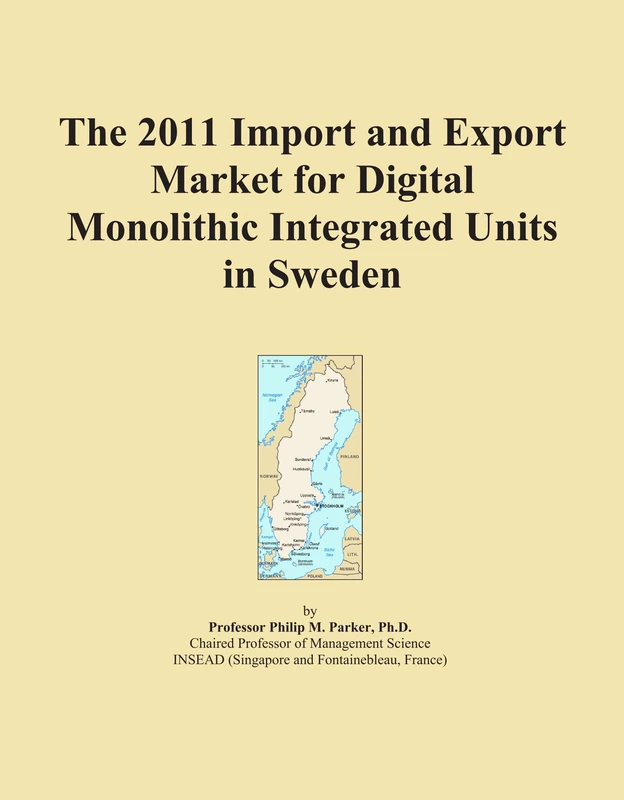 The 2011 Import and Export Market for Digital Monolithic Integrated Units in Sweden