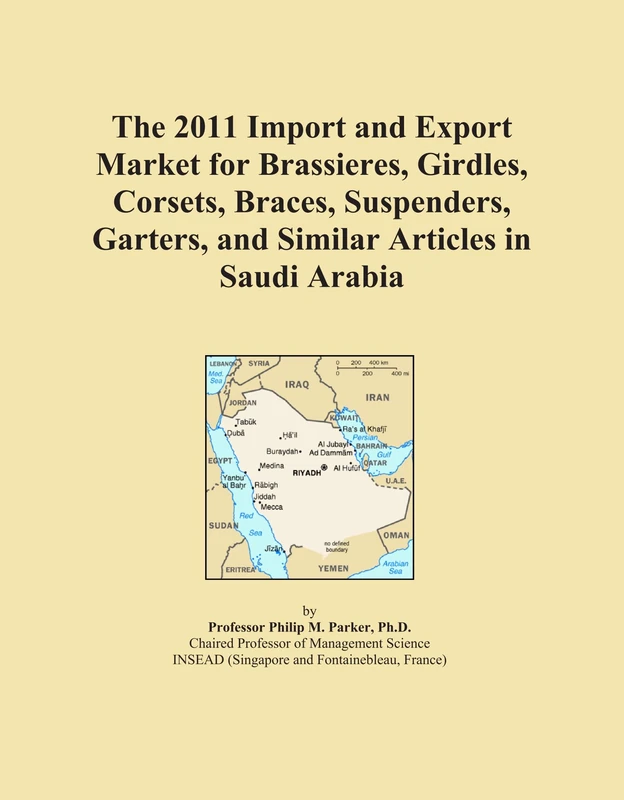 The 2011 Import and Export Market for Brassieres, Girdles, Corsets, Braces, Suspenders, Garters, and Similar Articles in Saudi Arabia