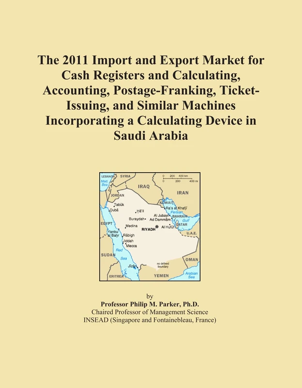 The 2011 Import and Export Market for Cash Registers and Calculating, Accounting, Postage-Franking, Ticket-Issuing, and Similar Machines Incorporating a Calculating Device in Saudi Arabia