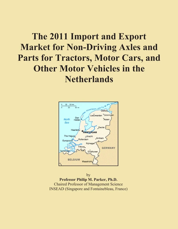 The 2011 Import and Export Market for Non-Driving Axles and Parts for Tractors, Motor Cars, and Other Motor Vehicles in the Netherlands