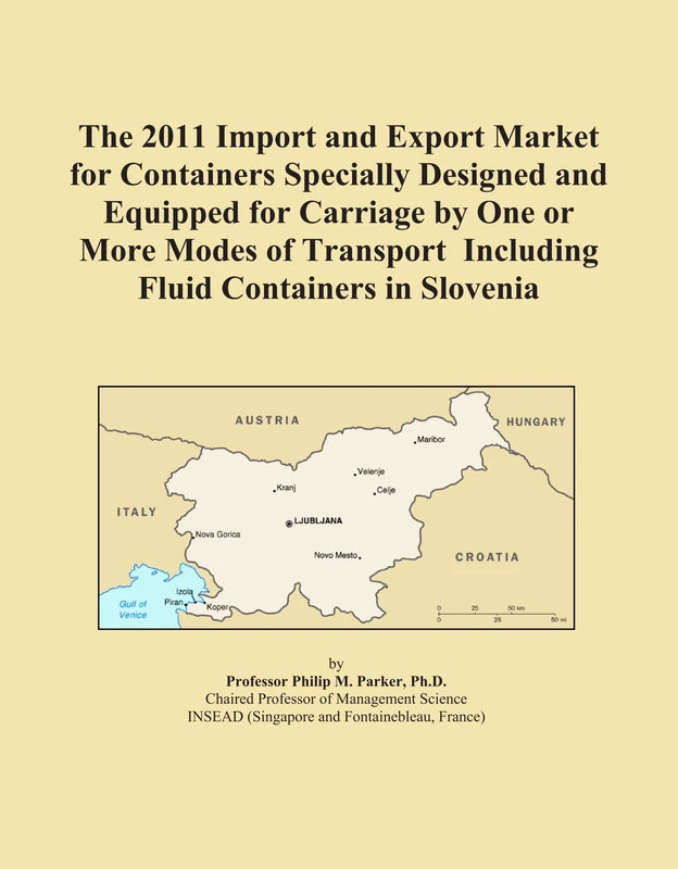The 2011 Import and Export Market for Containers Specially Designed and Equipped for Carriage by One or More Modes of Transport Including Fluid Containers in Slovenia