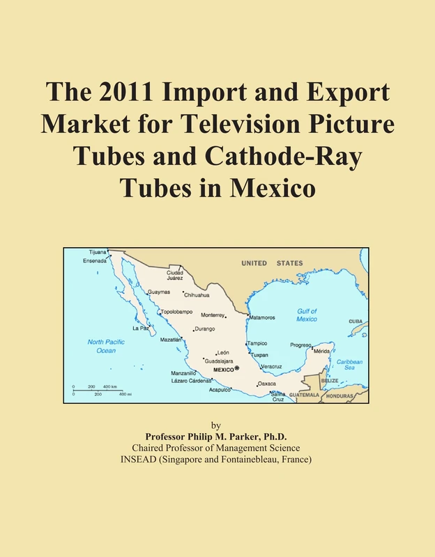The 2011 Import and Export Market for Television Picture Tubes and Cathode-Ray Tubes in Mexico
