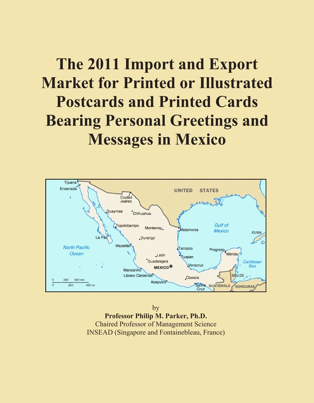 The 2011 Import and Export Market for Printed or Illustrated Postcards and Printed Cards Bearing Personal Greetings and Messages in Mexico