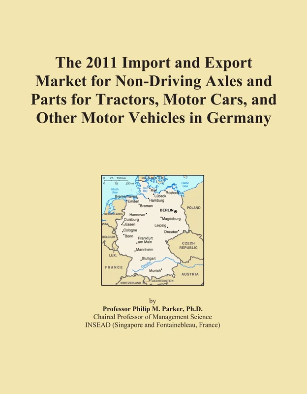 The 2011 Import and Export Market for Non-Driving Axles and Parts for Tractors, Motor Cars, and Other Motor Vehicles in Germany