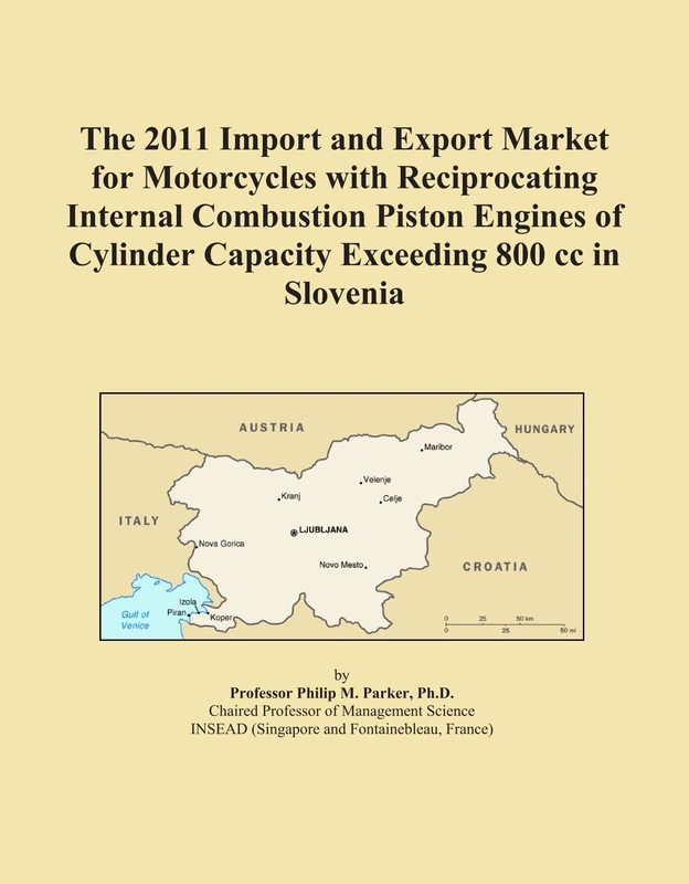 The 2011 Import and Export Market for Motorcycles with Reciprocating Internal Combustion Piston Engines of Cylinder Capacity Exceeding 800 cc in Slovenia