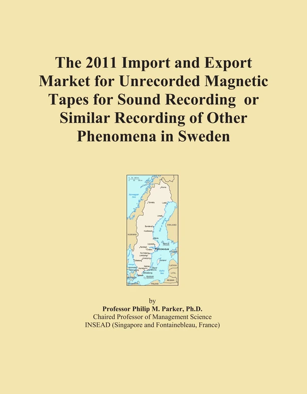 The 2011 Import and Export Market for Unrecorded Magnetic Tapes for Sound Recording or Similar Recording of Other Phenomena in Sweden