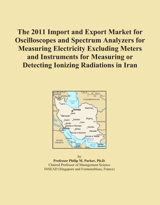 The 2011 Import and Export Market for Oscilloscopes and Spectrum Analyzers for Measuring Electricity Excluding Meters and Instruments for Measuring or Detecting Ionizing Radiations in Iran