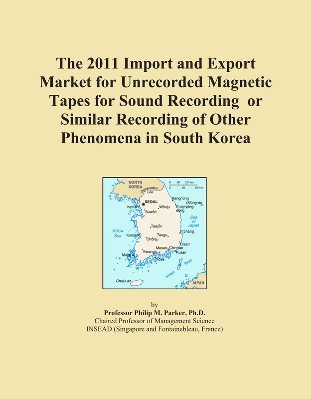 The 2011 Import and Export Market for Unrecorded Magnetic Tapes for Sound Recording or Similar Recording of Other Phenomena in South Korea