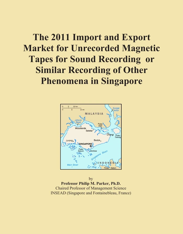 The 2011 Import and Export Market for Unrecorded Magnetic Tapes for Sound Recording or Similar Recording of Other Phenomena in Singapore