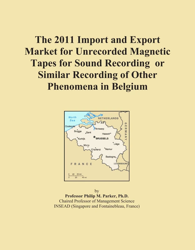 The 2011 Import and Export Market for Unrecorded Magnetic Tapes for Sound Recording or Similar Recording of Other Phenomena in Belgium