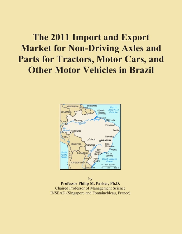 The 2011 Import and Export Market for Non-Driving Axles and Parts for Tractors, Motor Cars, and Other Motor Vehicles in Brazil