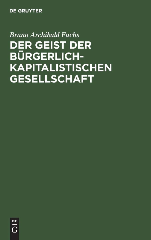 Der Geist Der Bürgerlich-Kapitalistischen Gesellschaft: Eine Untersuchung Über Seine Grundlagen Und Voraussetzungen