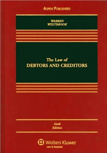 The Law of Debtors, Creditors 6th Ed - E. Warren & J.L. Westbrook Text