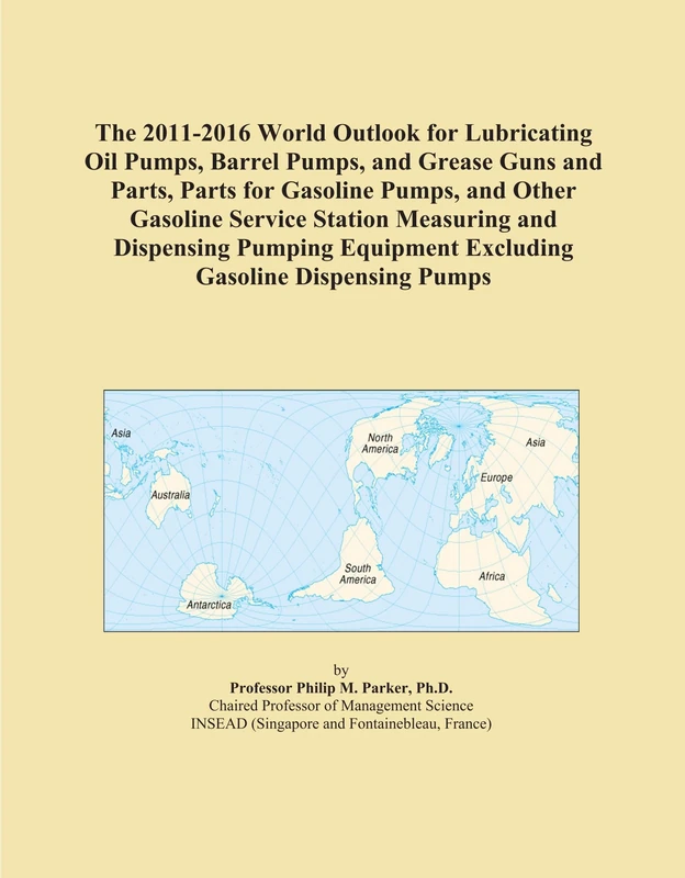 The 2011-2016 World Outlook for Lubricating Oil Pumps, Barrel Pumps, and Grease Guns and Parts, Parts for Gasoline Pumps, and Other Gasoline Service ... Equipment Excluding Gasoline Dispensing Pumps