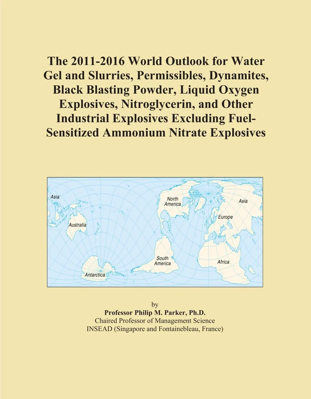 The 2011-2016 World Outlook for Water Gel and Slurries, Permissibles, Dynamites, Black Blasting Powder, Liquid Oxygen Explosives, Nitroglycerin, and ... Fuel-Sensitized Ammonium Nitrate Explosives