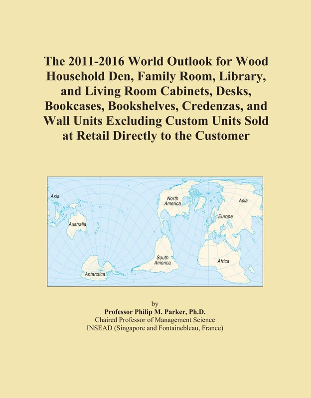 The 2011-2016 World Outlook for Wood Household Den, Family Room, Library, and Living Room Cabinets, Desks, Bookcases, Bookshelves, Credenzas, and Wall ... Units Sold at Retail Directly to the Customer