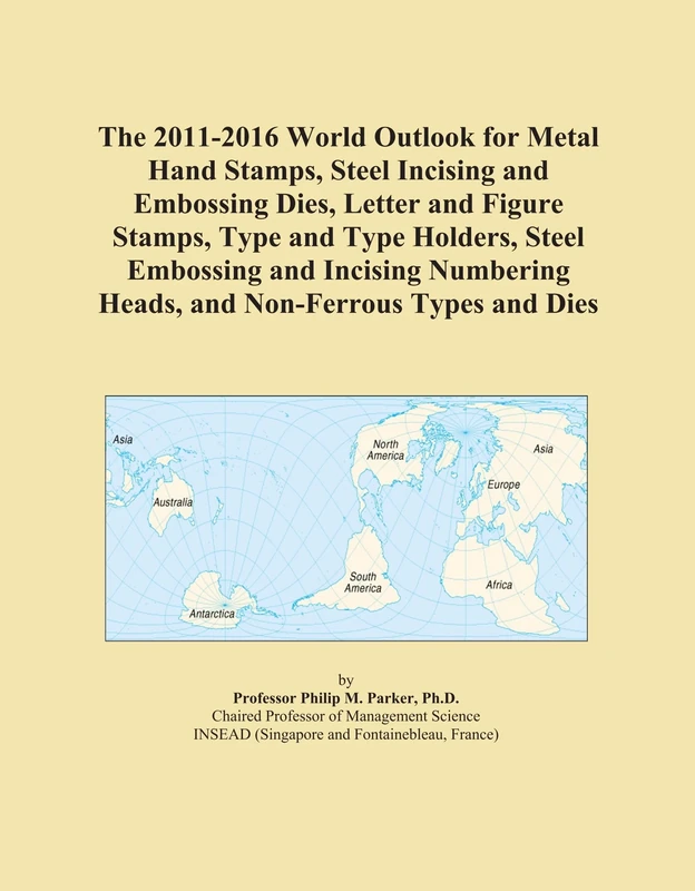 The 2011-2016 World Outlook for Metal Hand Stamps, Steel Incising and Embossing Dies, Letter and Figure Stamps, Type and Type Holders, Steel Embossing ... Heads, and Non-Ferrous Types and Dies