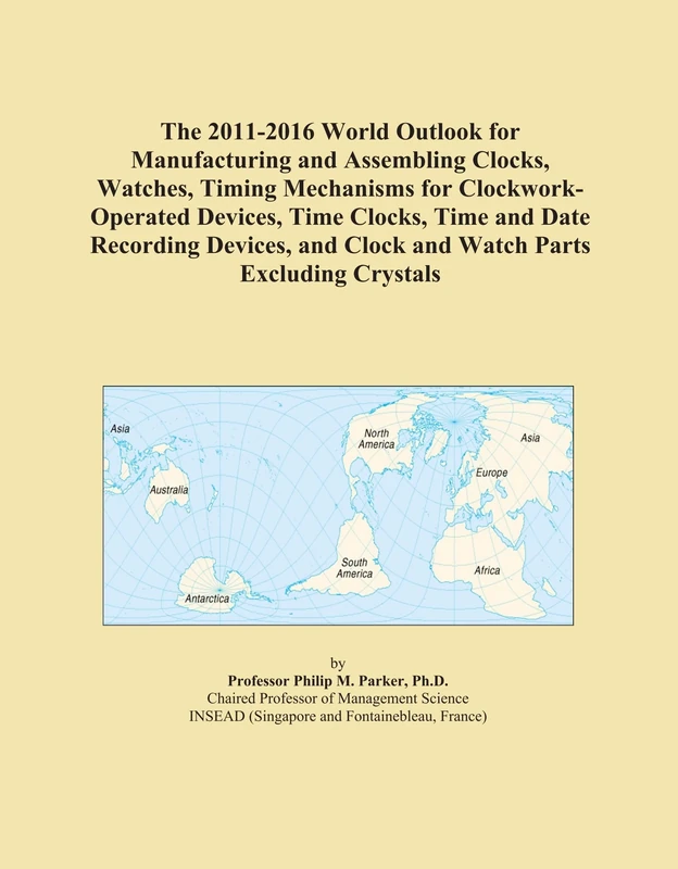 The 2011-2016 World Outlook for Manufacturing and Assembling Clocks, Watches, Timing Mechanisms for Clockwork-Operated Devices, Time Clocks, Time and ... and Clock and Watch Parts Excluding Crystals