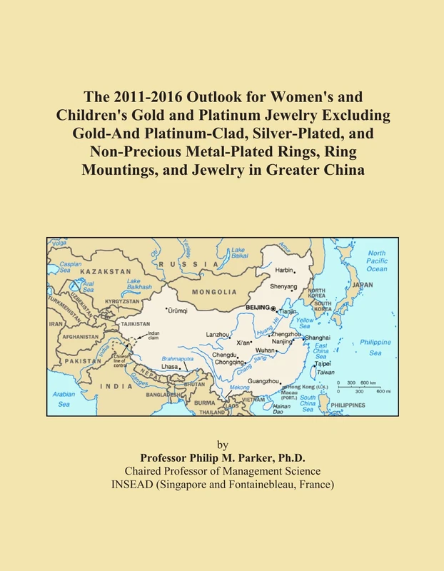 The 2011-2016 Outlook for Women's and Children's Gold and Platinum Jewelry Excluding Gold-And Platinum-Clad, Silver-Plated, and Non-Precious ... Ring Mountings, and Jewelry in Greater China