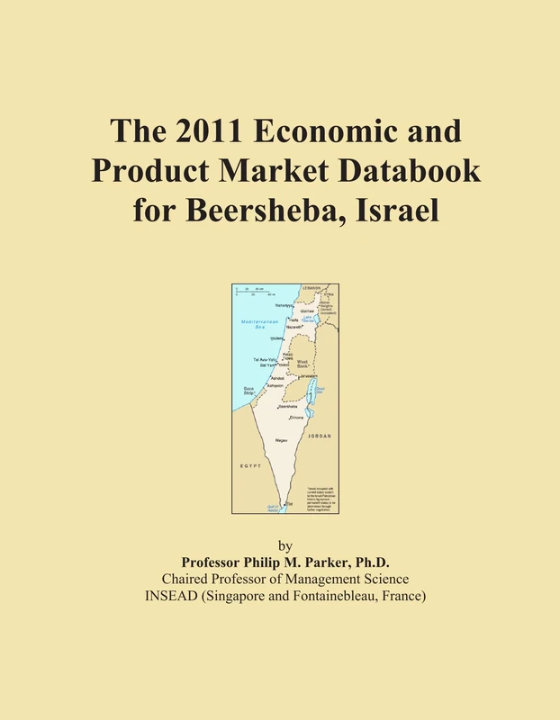 The 2011 Economic and Product Market Databook for Beersheba, Israel