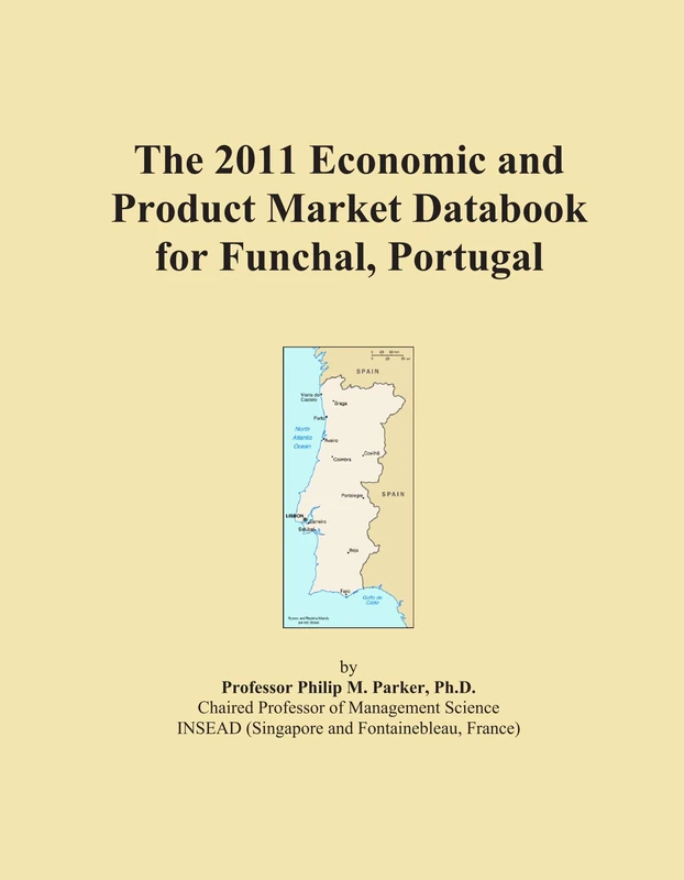 The 2011 Economic and Product Market Databook for Funchal, Portugal
