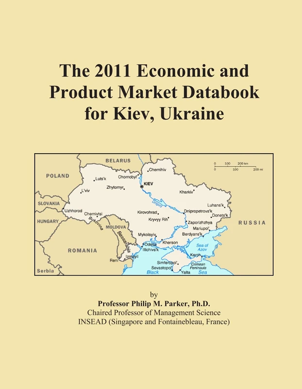 The 2011 Economic and Product Market Databook for Kiev, Ukraine