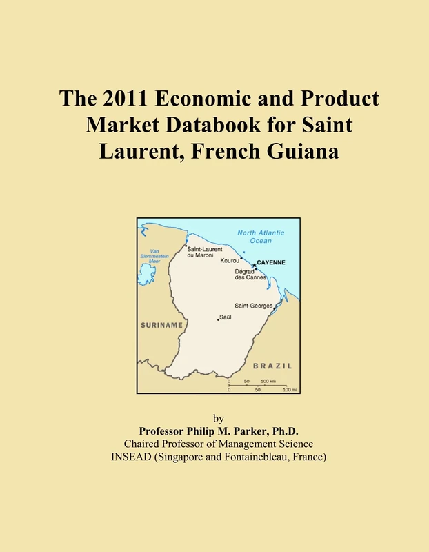 The 2011 Economic and Product Market Databook for Saint Laurent, French Guiana