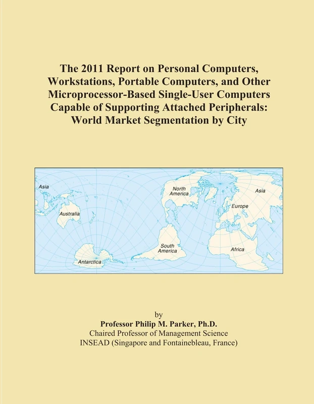 The 2011 Report on Personal Computers, Workstations, Portable Computers, and Other Microprocessor-Based Single-User Computers Capable of Supporting ... World Market Segmentation by City - Image 1