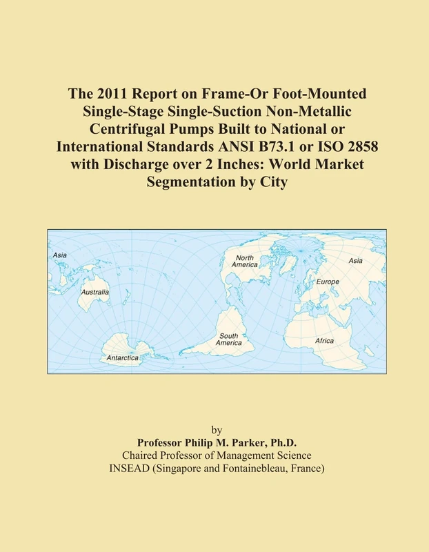 The 2011 Report on Frame-Or Foot-Mounted Single-Stage Single-Suction Non-Metallic Centrifugal Pumps Built to National or International Standards ANSI ... 2 Inches: World Market Segmentation by City - Image 1