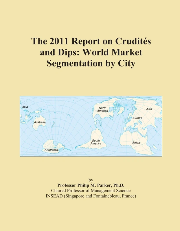 The 2011 Report on Crudités and Dips: World Market Segmentation by City