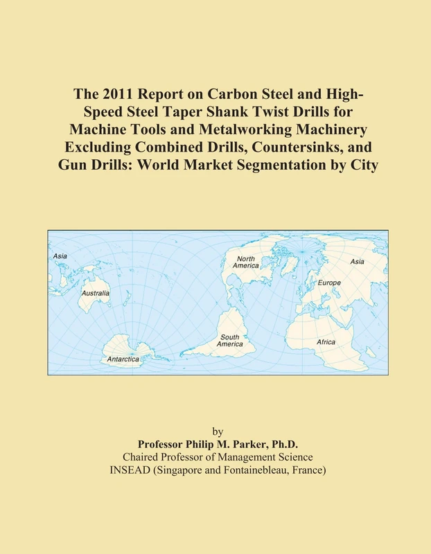 The 2011 Report on Carbon Steel and High-Speed Steel Taper Shank Twist Drills for Machine Tools and Metalworking Machinery Excluding Combined Drills, ... Gun Drills: World Market Segmentation by City